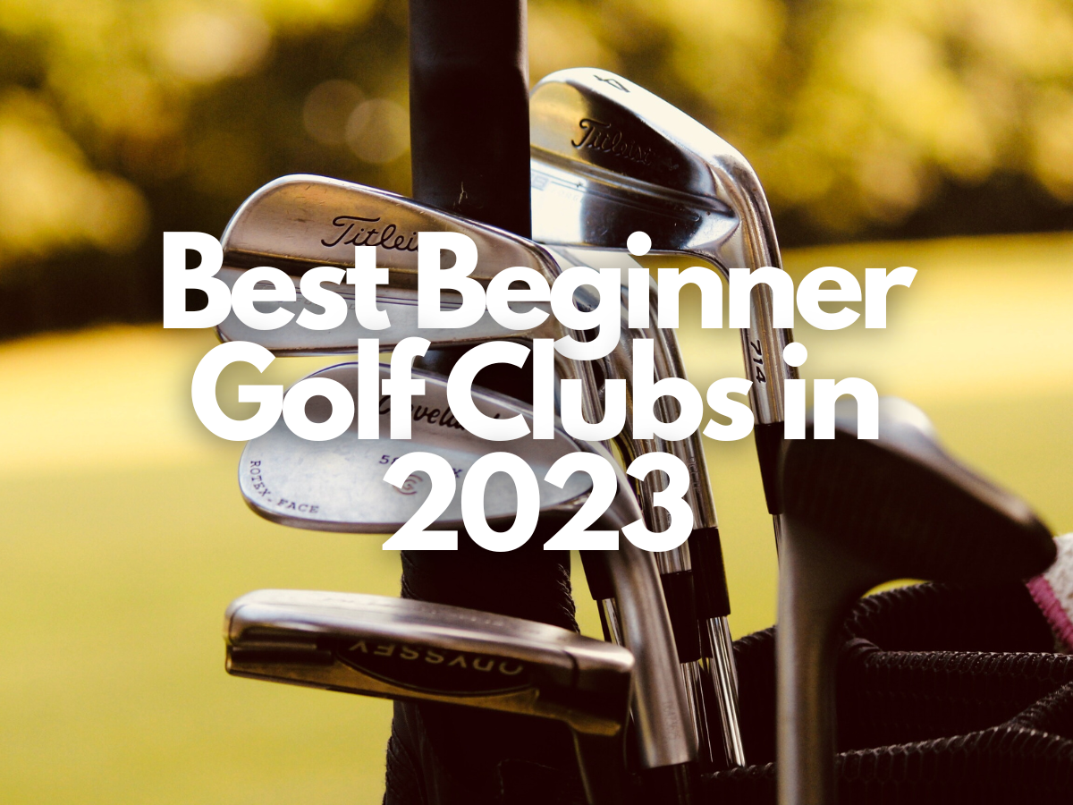 Best Beginner Golf Clubs 2023